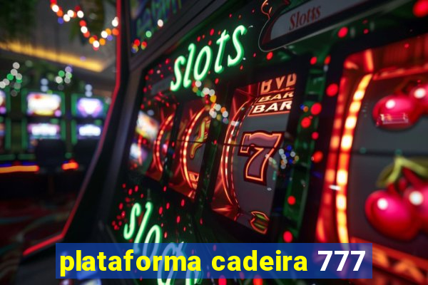 plataforma cadeira 777